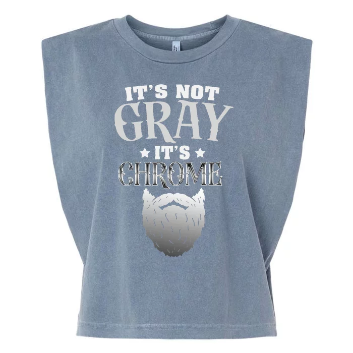 Bearded Man ItS Not Gray ItS Chrome Funny Beard Garment-Dyed Women's Muscle Tee