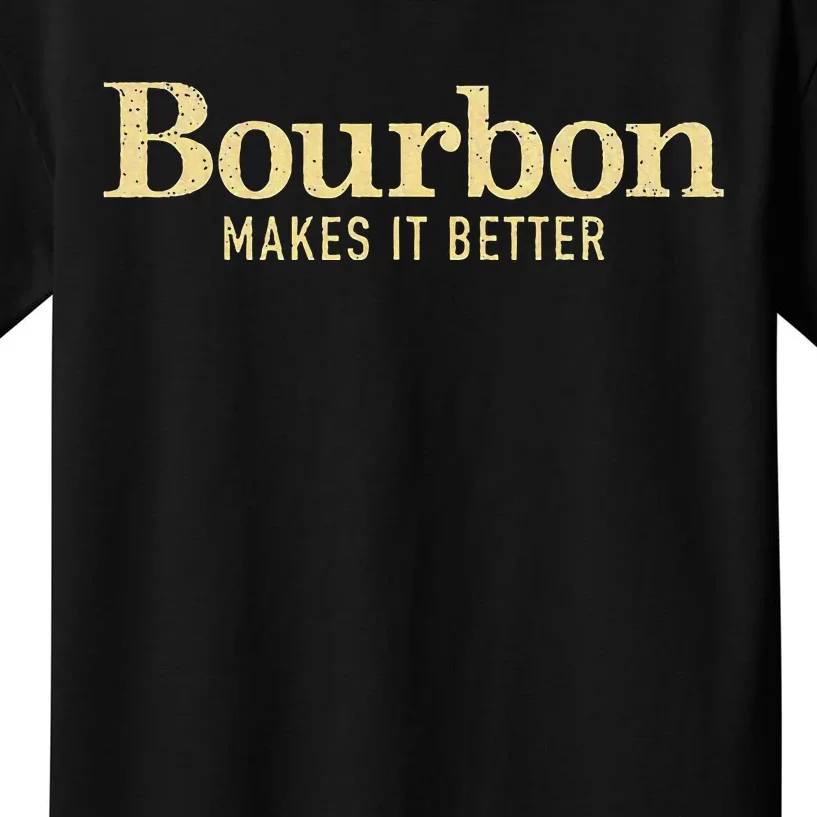 Bourbon Makes It Better Kids T-Shirt