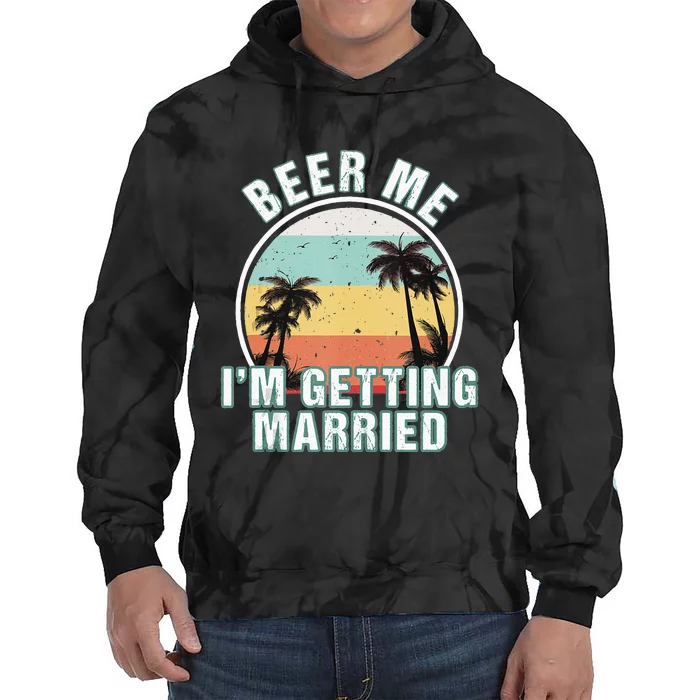 Beer Me Im Getting Married Bachelor Party Apparel For Groom Tie Dye Hoodie