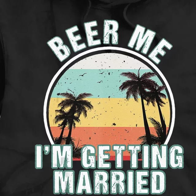 Beer Me Im Getting Married Bachelor Party Apparel For Groom Tie Dye Hoodie