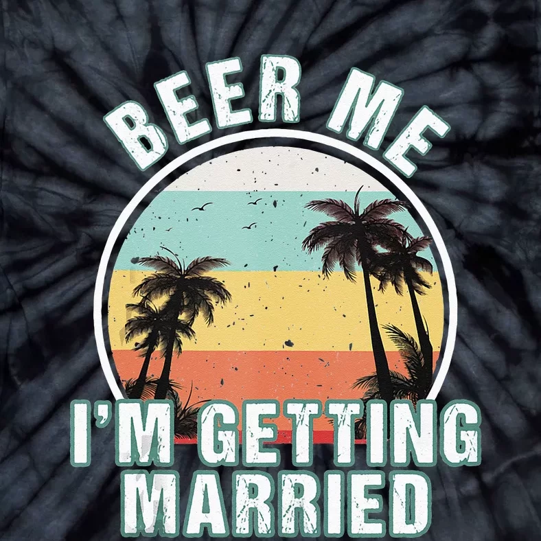 Beer Me Im Getting Married Bachelor Party Apparel For Groom Tie-Dye T-Shirt