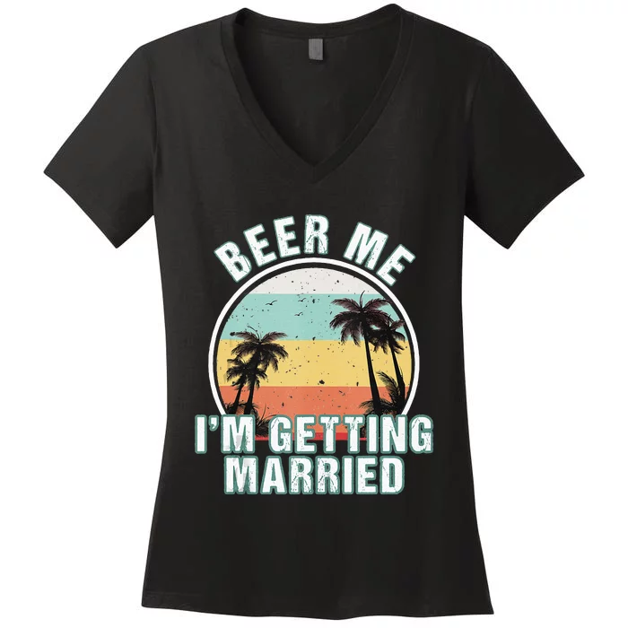 Beer Me Im Getting Married Bachelor Party Apparel For Groom Women's V-Neck T-Shirt