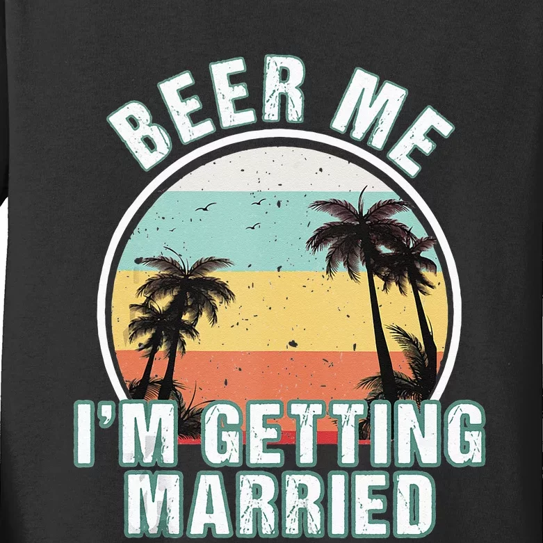 Beer Me Im Getting Married Bachelor Party Apparel For Groom Kids Long Sleeve Shirt