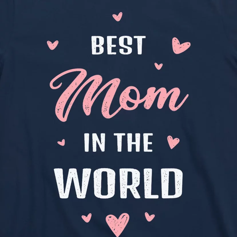 Best Mom in the World Best Mom Ever Mothers Day Design T-Shirt