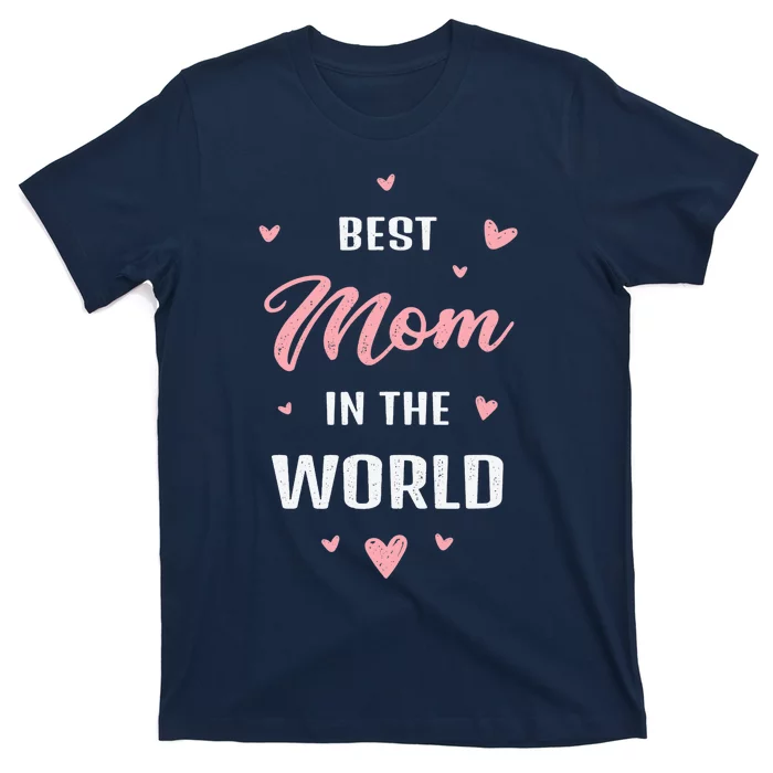 Best Mom in the World Best Mom Ever Mothers Day Design T-Shirt