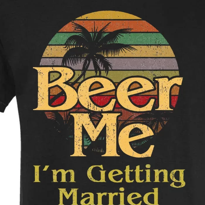 Beer Me Im Getting Married Bride Groom Bachelor Party Gift Garment-Dyed Heavyweight T-Shirt