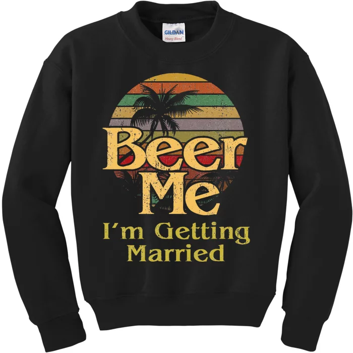 Beer Me Im Getting Married Bride Groom Bachelor Party Gift Kids Sweatshirt