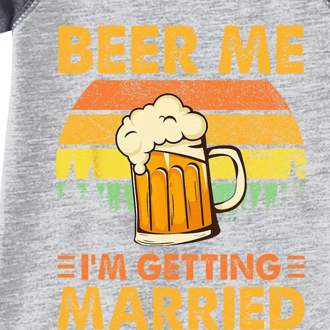 Beer Me Im Getting Married Men Funny Groom Bachelor Party Infant Baby Jersey Bodysuit