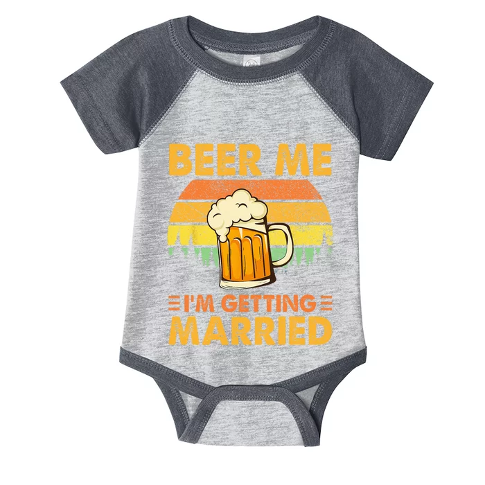 Beer Me Im Getting Married Men Funny Groom Bachelor Party Infant Baby Jersey Bodysuit