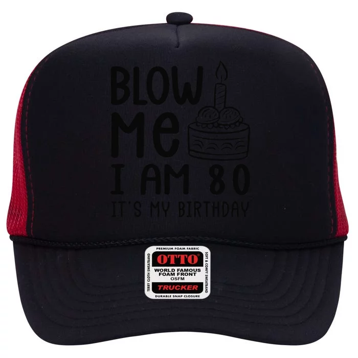 Blow Me IM 80 ItS My 80th Birthday Adult Humor Gag Gift High Crown Mesh Trucker Hat