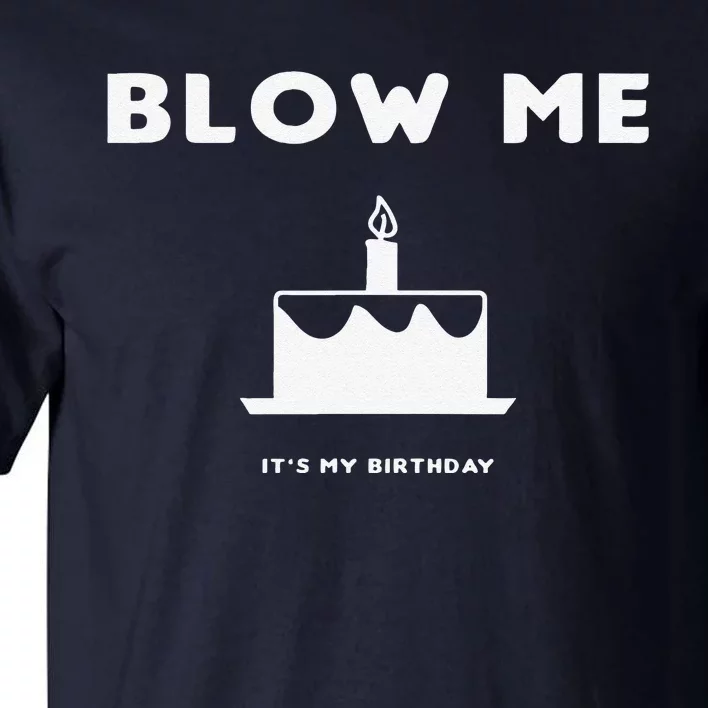 Blow Me It's My Birthday! Joke, Great Birthday Gift Funny Tall T-Shirt