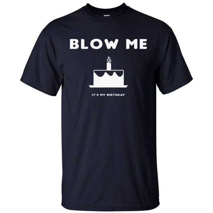 Blow Me It's My Birthday! Joke, Great Birthday Gift Funny Tall T-Shirt