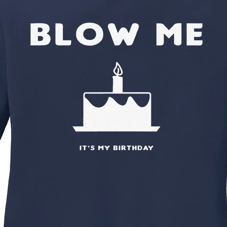 Blow Me It's My Birthday! Joke, Great Birthday Gift Funny Ladies Long Sleeve Shirt