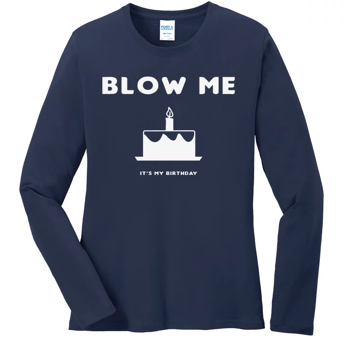 Blow Me It's My Birthday! Joke, Great Birthday Gift Funny Ladies Long Sleeve Shirt