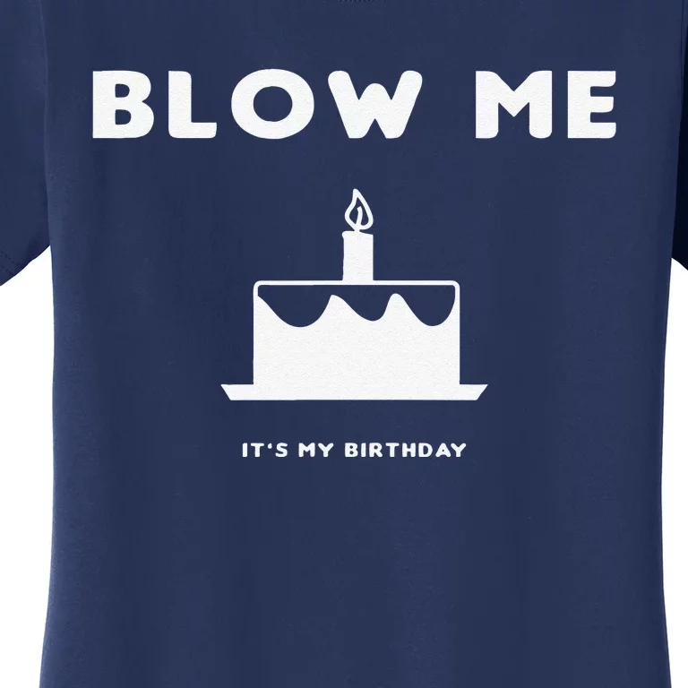 Blow Me It's My Birthday! Joke, Great Birthday Gift Funny Women's T-Shirt