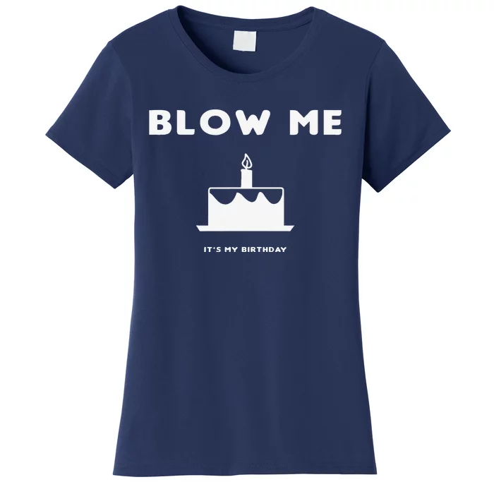 Blow Me It's My Birthday! Joke, Great Birthday Gift Funny Women's T-Shirt