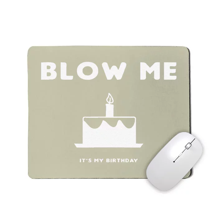 Blow Me It's My Birthday! Joke, Great Birthday Gift Funny Mousepad