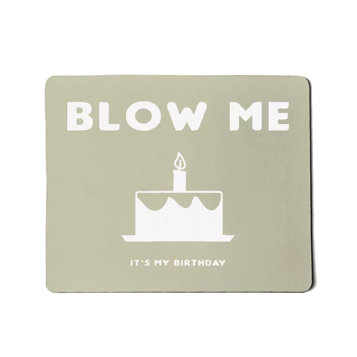 Blow Me It's My Birthday! Joke, Great Birthday Gift Funny Mousepad