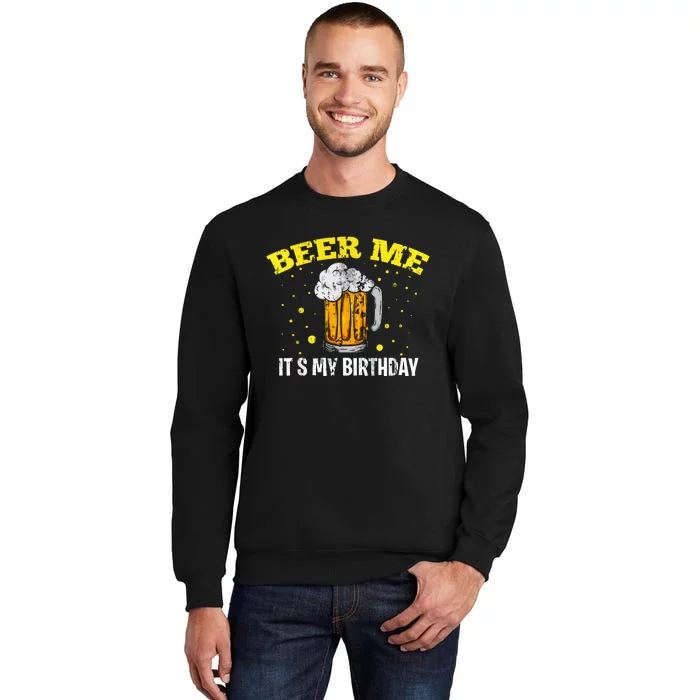 Beer Me It's My Birthday Bday Beer Lover Party Tall Sweatshirt