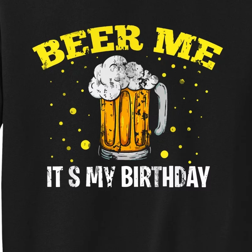 Beer Me It's My Birthday Bday Beer Lover Party Tall Sweatshirt