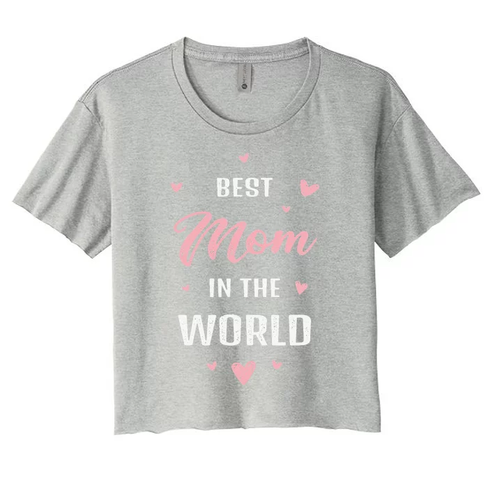 Best Mom In The World Best Mom Ever Mothers Day Design Women's Crop Top Tee