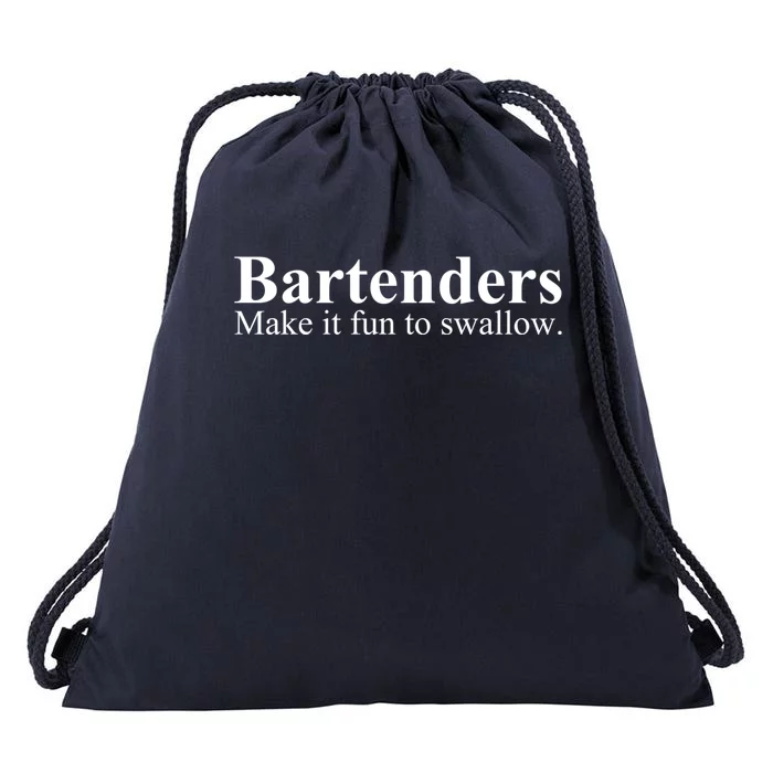 Bartenders Make It Fun To Swallow Gift Funny Bartending Great Gift Drawstring Bag