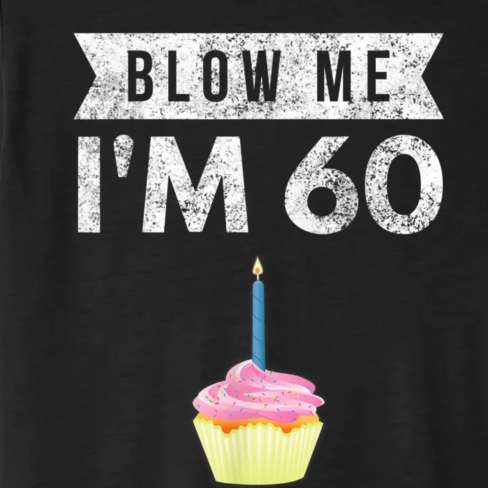 Blow Me I'm 60 Sixty 60th Birthday Gag Gift  Saying ChromaSoft Performance T-Shirt