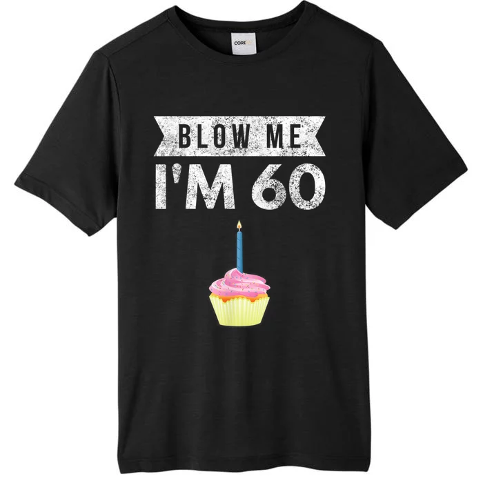 Blow Me I'm 60 Sixty 60th Birthday Gag Gift  Saying ChromaSoft Performance T-Shirt