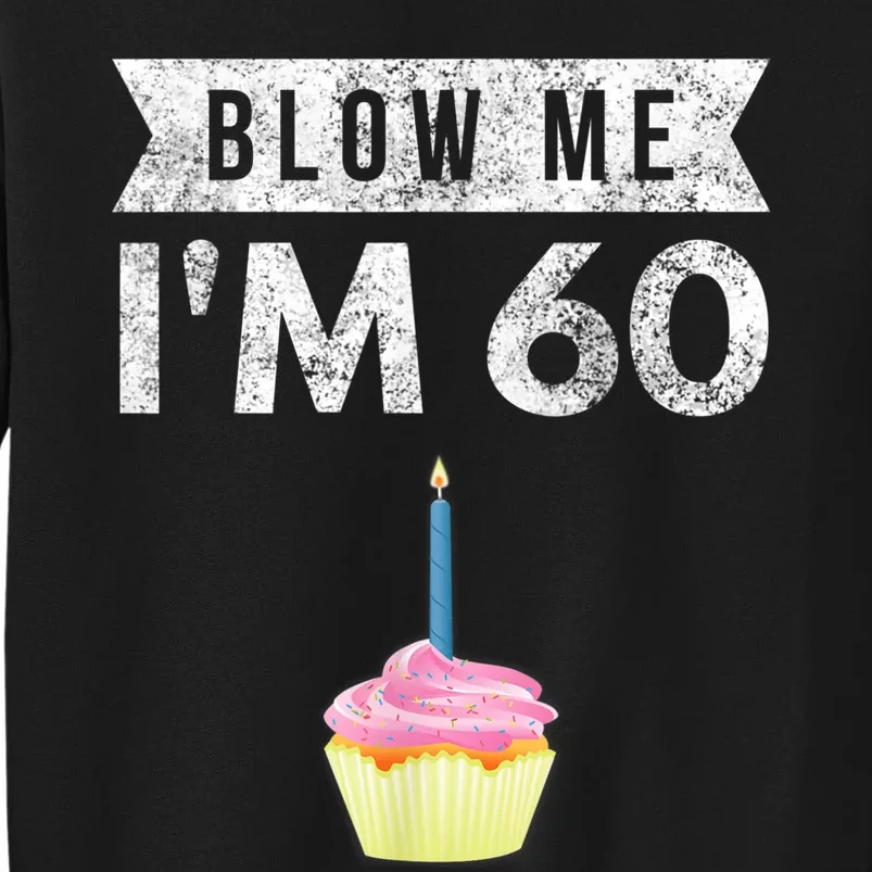 Blow Me I'm 60 Sixty 60th Birthday Gag Gift  Saying Tall Sweatshirt