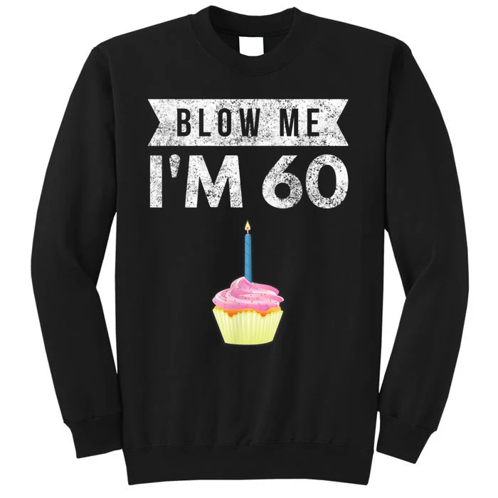 Blow Me I'm 60 Sixty 60th Birthday Gag Gift  Saying Tall Sweatshirt