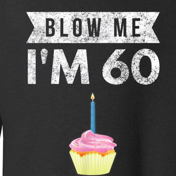 Blow Me I'm 60 Sixty 60th Birthday Gag Gift  Saying Toddler Sweatshirt