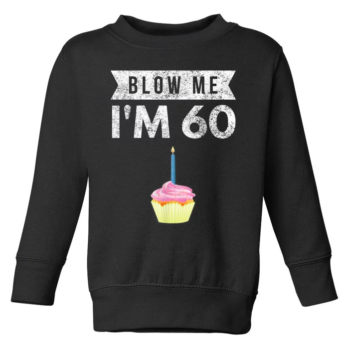 Blow Me I'm 60 Sixty 60th Birthday Gag Gift  Saying Toddler Sweatshirt