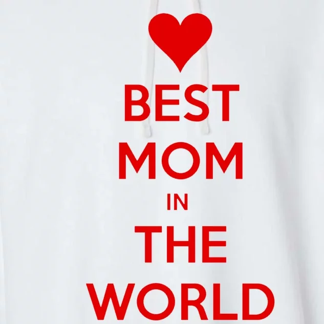 Best Mom In The World Heart Gift Garment-Dyed Fleece Hoodie