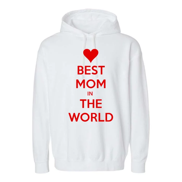 Best Mom In The World Heart Gift Garment-Dyed Fleece Hoodie