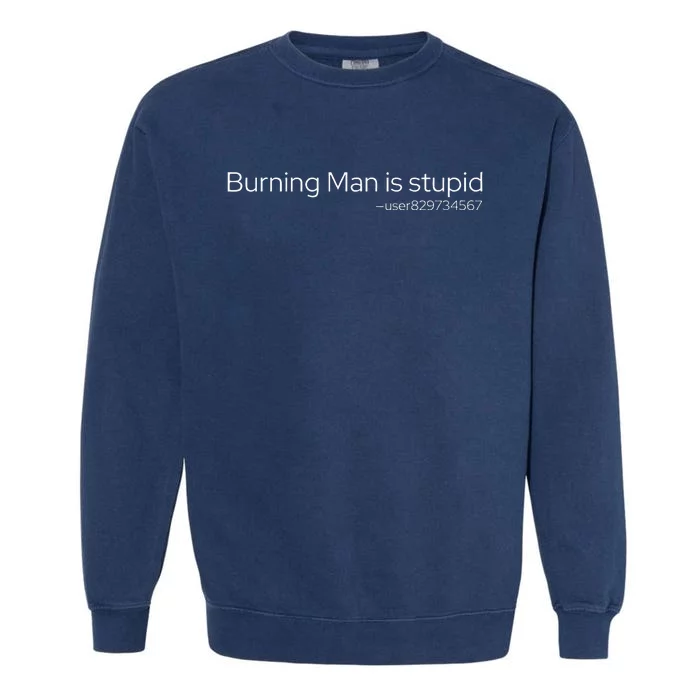 Burning Man Is Stupid Rave Edm Techno Music Festival House Garment-Dyed Sweatshirt