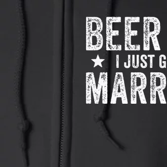 Beer Me I Just Got Married Funny Marriage Groom Bride Full Zip Hoodie