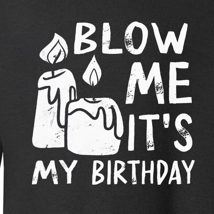 Blow Me It´s My Birthday Ingenius Funny Toddler Sweatshirt