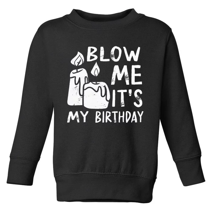 Blow Me It´s My Birthday Ingenius Funny Toddler Sweatshirt