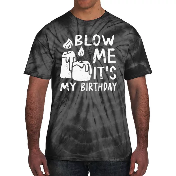 Blow Me It´s My Birthday Ingenius Funny Tie-Dye T-Shirt