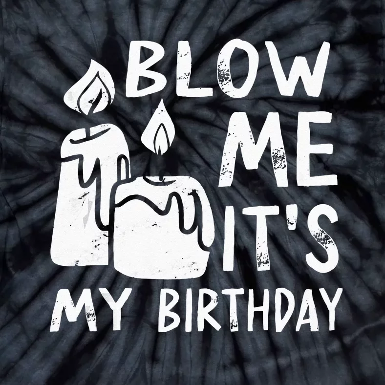 Blow Me It´s My Birthday Ingenius Funny Tie-Dye T-Shirt