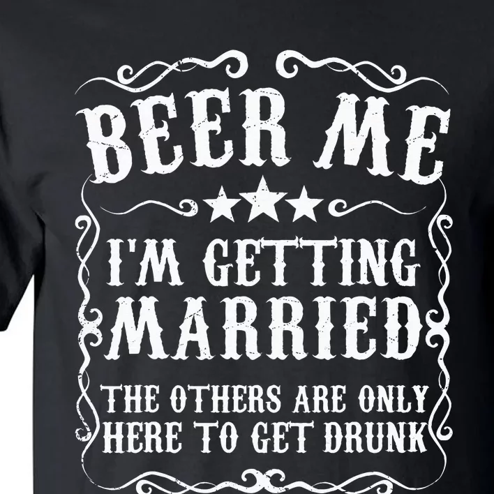 Beer Me Im Getting Married Bachelor Party Engagement Gift Tall T-Shirt