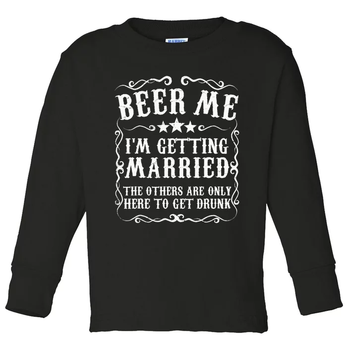 Beer Me Im Getting Married Bachelor Party Engagement Toddler Long Sleeve Shirt