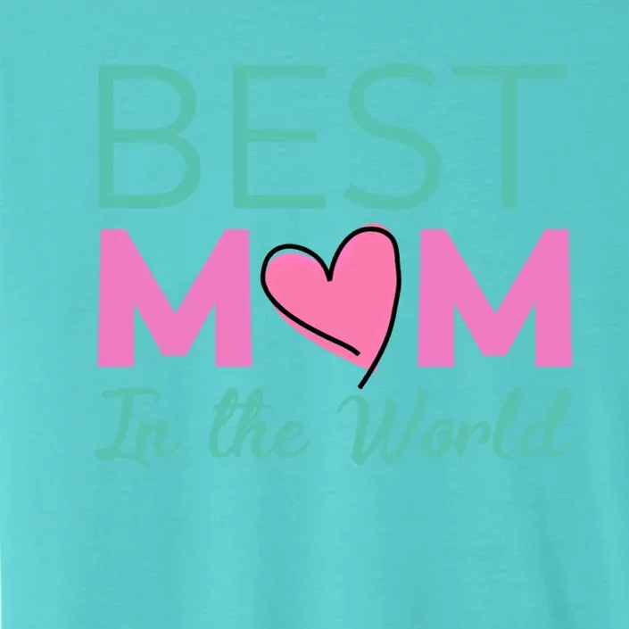 Best Mom In The World Gift For Mom ChromaSoft Performance T-Shirt