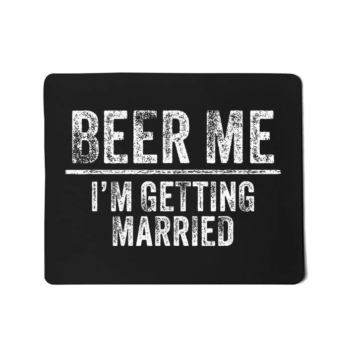 Beer Me IM Getting Married Groom Groomsmen Mousepad