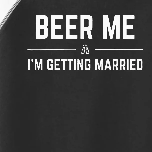 Beer Me IM Getting Married Toddler Fine Jersey T-Shirt