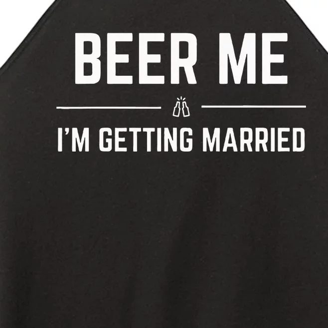 Beer Me IM Getting Married Women’s Perfect Tri Rocker Tank