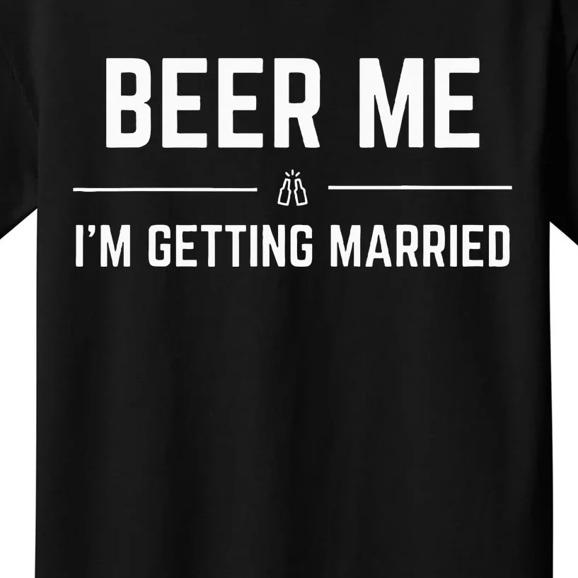 Beer Me IM Getting Married Kids T-Shirt