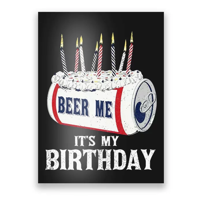 Beer Me Its My Birthday Poster