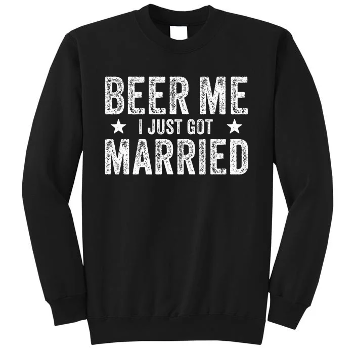 Beer Me I Just Got Married Funny Marriage Groom Bride Tall Sweatshirt