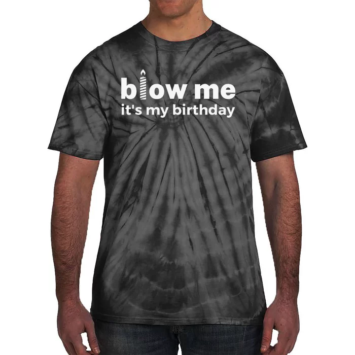 Blow Me Inappropriate Birthday Offensive Birthday Joke Tie-Dye T-Shirt